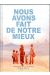 Nous avons fait de notre mieux