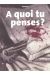 Quoi tu penses ?