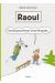 Raoul - t'aurais pu prévenir avant de partir...