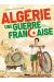 Algérie - une guerre française tome 1