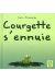 courgette s'ennuie