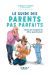 Le guide des parents pas parfaits (mais qui essayent de l'être quand même)