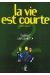 La vie est courte tome 2 - jusqu'à present