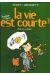 La vie est courte tome 3 - rien ne va plus !