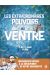 Les extraordinaires pouvoirs du ventre - Un fabuleux voyage au coeur de notre microbiote