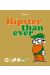 Hipster than ever