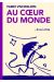 Au coeur du monde