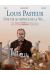 Louis Pasteur - Une vie au service de la vie