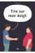 Tire sur mon doigt