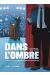 Dans l'ombre
