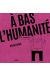 À bas l'humanité - À l'unanimité