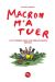 Macron m'a tuer